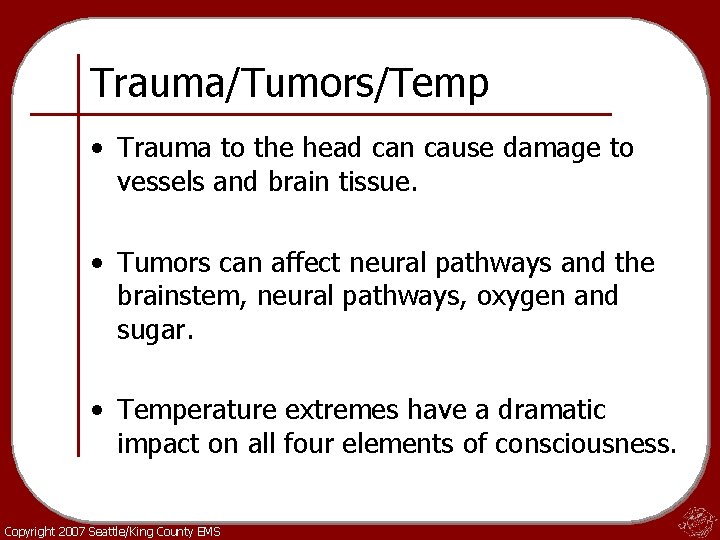 Trauma/Tumors/Temp • Trauma to the head can cause damage to vessels and brain tissue.