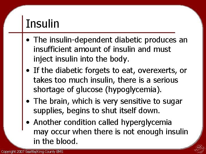 Insulin • The insulin-dependent diabetic produces an insufficient amount of insulin and must inject