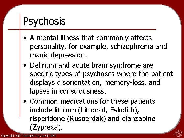 Psychosis • A mental illness that commonly affects personality, for example, schizophrenia and manic