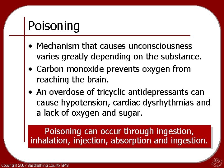 Poisoning • Mechanism that causes unconsciousness varies greatly depending on the substance. • Carbon