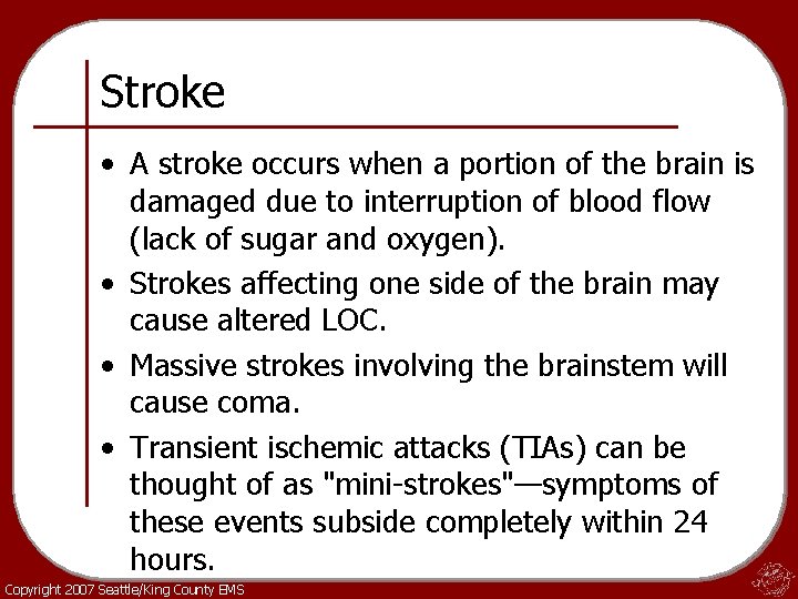 Stroke • A stroke occurs when a portion of the brain is damaged due