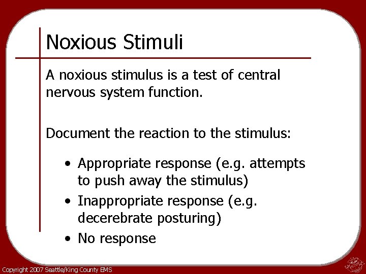 Noxious Stimuli A noxious stimulus is a test of central nervous system function. Document