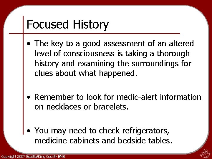 Focused History • The key to a good assessment of an altered level of