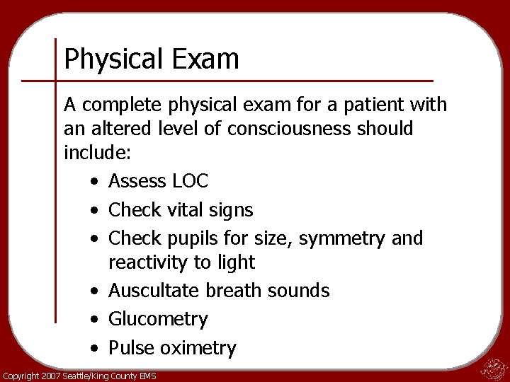 Physical Exam A complete physical exam for a patient with an altered level of