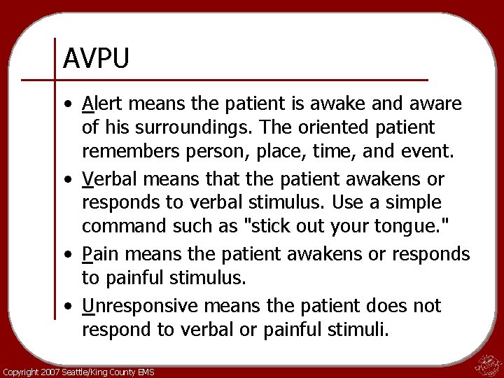 AVPU • Alert means the patient is awake and aware of his surroundings. The