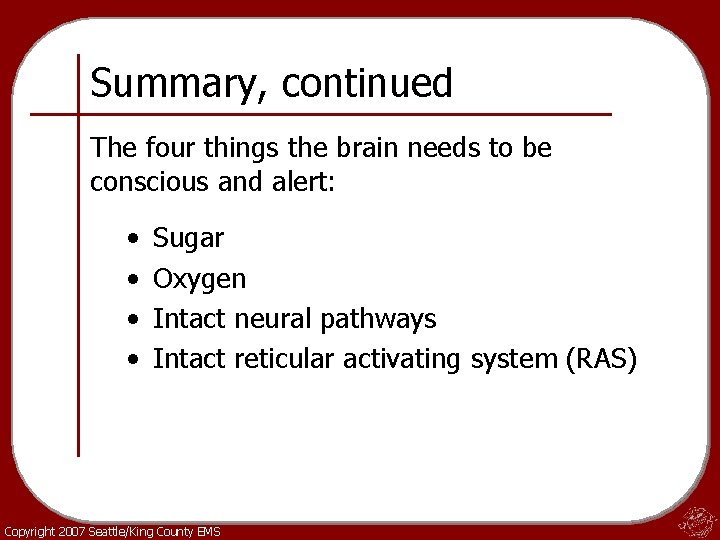 Summary, continued The four things the brain needs to be conscious and alert: •