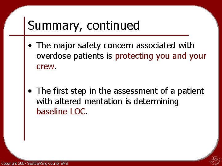 Summary, continued • The major safety concern associated with overdose patients is protecting you