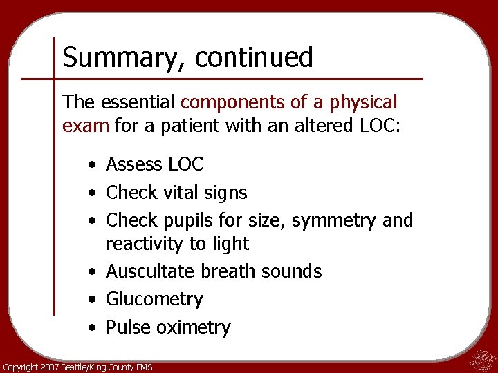 Summary, continued The essential components of a physical exam for a patient with an