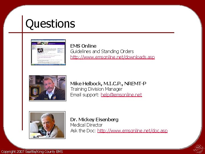 Questions EMS Online Guidelines and Standing Orders http: //www. emsonline. net/downloads. asp Mike Helbock,