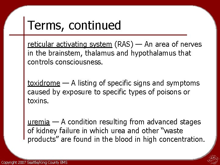 Terms, continued reticular activating system (RAS) — An area of nerves in the brainstem,