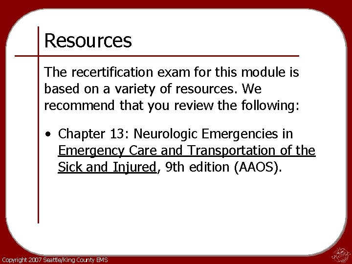 Resources The recertification exam for this module is based on a variety of resources.