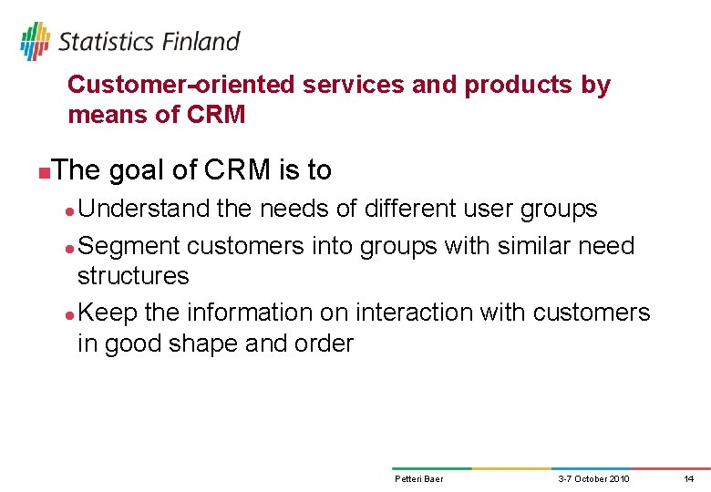 Customer-oriented services and products by means of CRM n The goal of CRM is