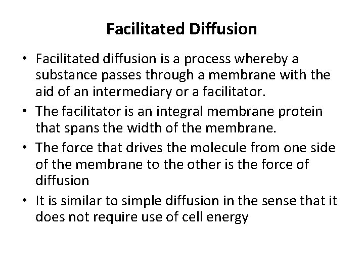 Facilitated Diffusion • Facilitated diffusion is a process whereby a substance passes through a