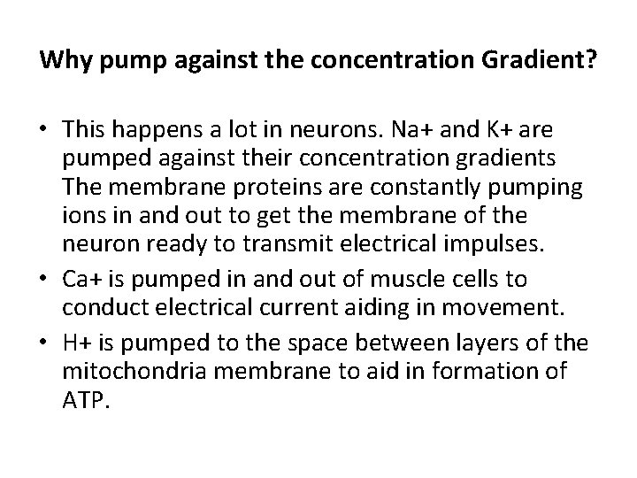 Why pump against the concentration Gradient? • This happens a lot in neurons. Na+