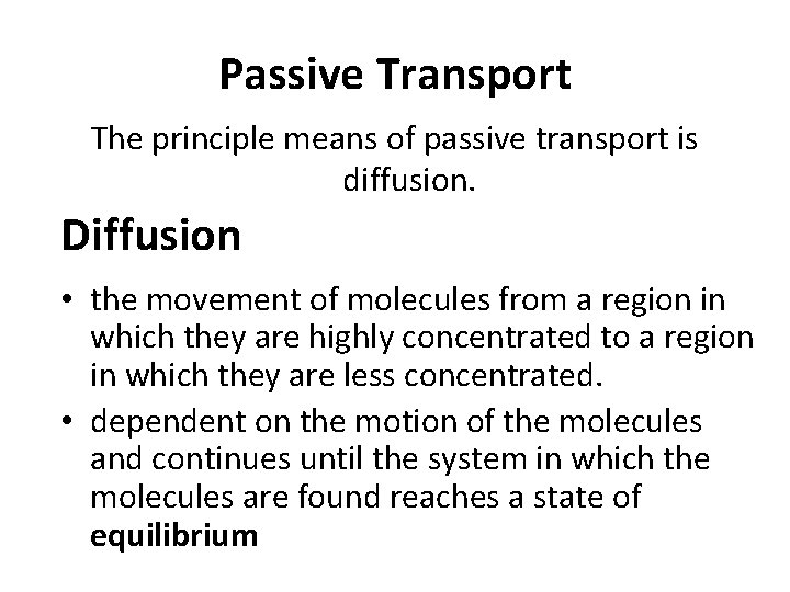 Passive Transport The principle means of passive transport is diffusion. Diffusion • the movement