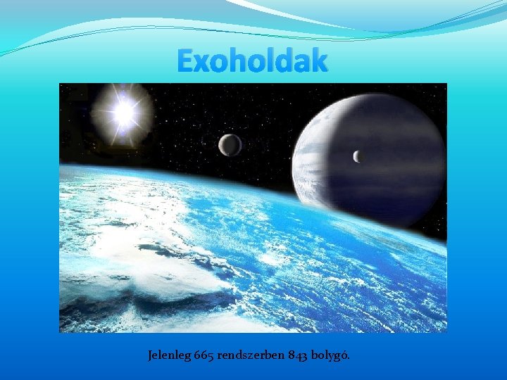 Exoholdak Jelenleg 665 rendszerben 843 bolygó. Exoholdak Jelenleg 665 rendszerben 843 bolygó.