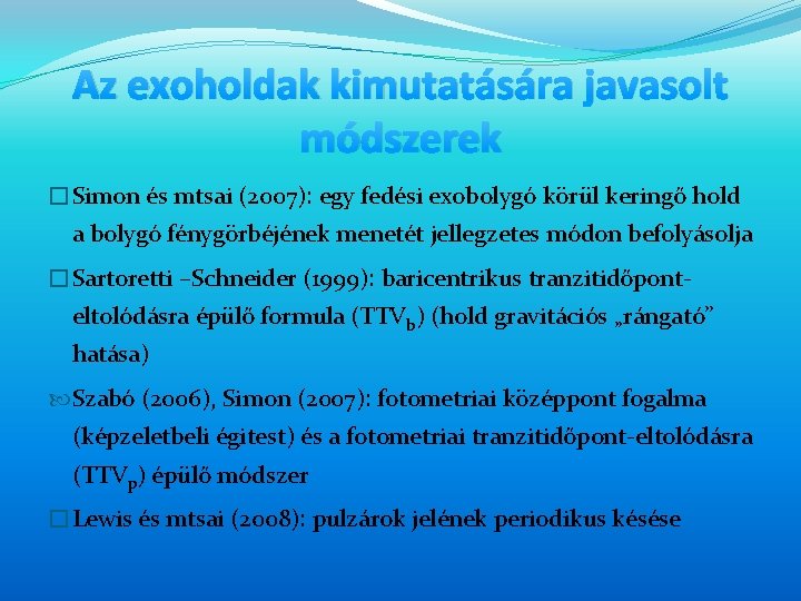Az exoholdak kimutatására javasolt módszerek �Simon és mtsai (2007): egy fedési exobolygó körül keringő Az exoholdak kimutatására javasolt módszerek �Simon és mtsai (2007): egy fedési exobolygó körül keringő