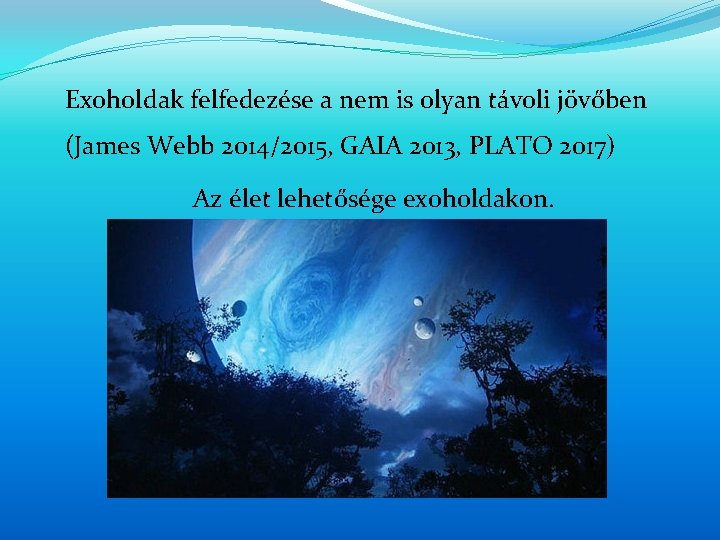 Exoholdak felfedezése a nem is olyan távoli jövőben (James Webb 2014/2015, GAIA 2013, PLATO Exoholdak felfedezése a nem is olyan távoli jövőben (James Webb 2014/2015, GAIA 2013, PLATO