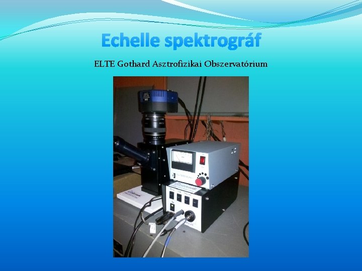 Echelle spektrográf ELTE Gothard Asztrofizikai Obszervatórium Echelle spektrográf ELTE Gothard Asztrofizikai Obszervatórium