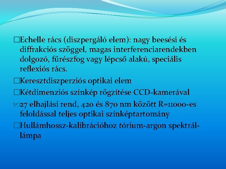 �Echelle rács (diszpergáló elem): nagy beesési és diffrakciós szöggel, magas interferenciarendekben dolgozó, fűrészfog vagy �Echelle rács (diszpergáló elem): nagy beesési és diffrakciós szöggel, magas interferenciarendekben dolgozó, fűrészfog vagy