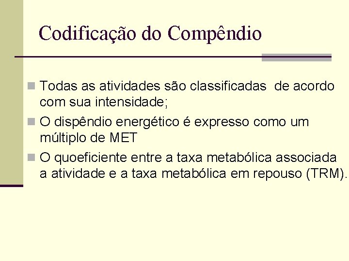 Codificação do Compêndio n Todas as atividades são classificadas de acordo com sua intensidade;