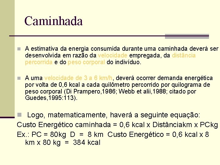 Caminhada n A estimativa da energia consumida durante uma caminhada deverá ser desenvolvida em