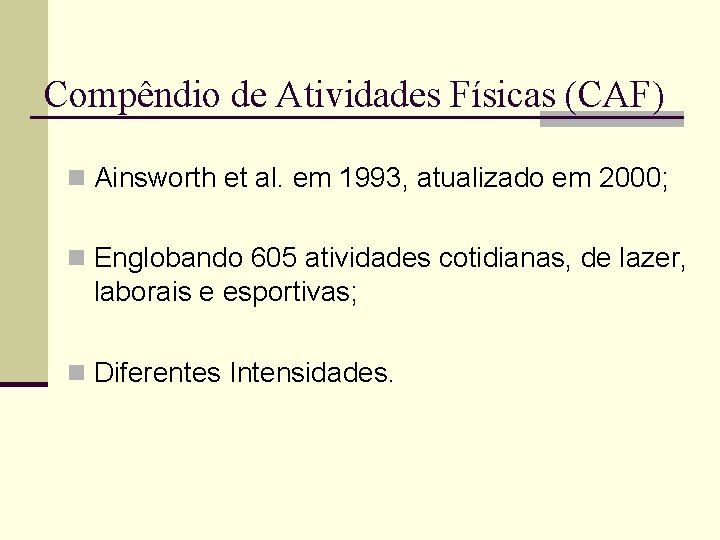 Compêndio de Atividades Físicas (CAF) n Ainsworth et al. em 1993, atualizado em 2000;