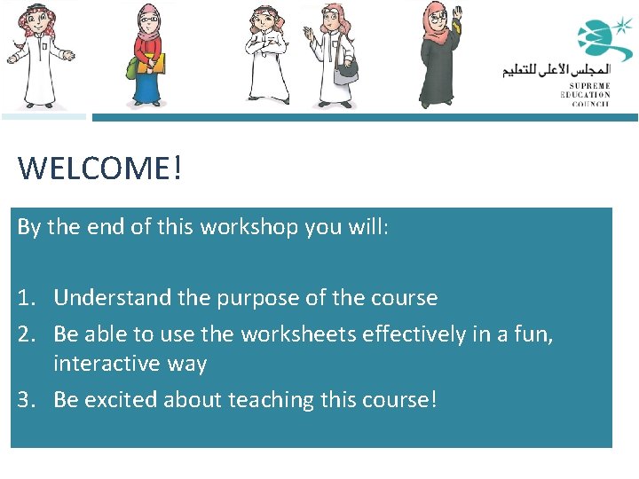 WELCOME! By the end of this workshop you will: 1. Understand the purpose of