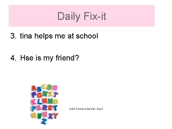 Daily Fix-it 3. tina helps me at school 4. Hse is my friend? Unit