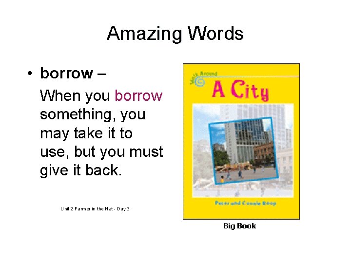 Amazing Words • borrow – When you borrow something, you may take it to