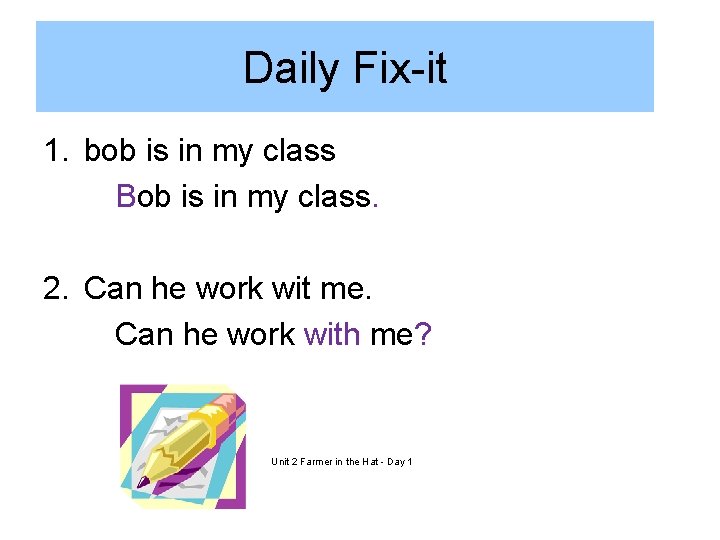 Daily Fix-it 1. bob is in my class Bob is in my class. 2.