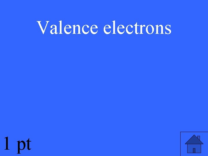 Valence electrons 1 pt 