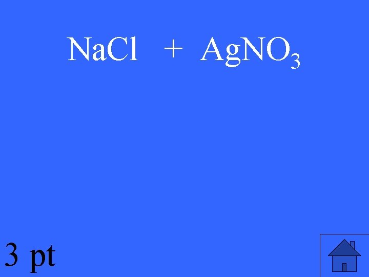 Na. Cl + Ag. NO 3 3 pt 