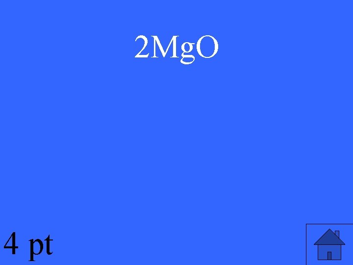 2 Mg. O 4 pt 