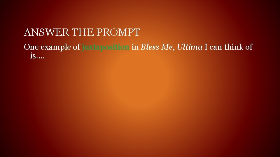 ANSWER THE PROMPT One example of juxtaposition in Bless Me, Ultima I can think