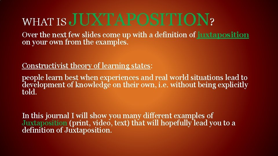 WHAT IS JUXTAPOSITION? Over the next few slides come up with a definition of