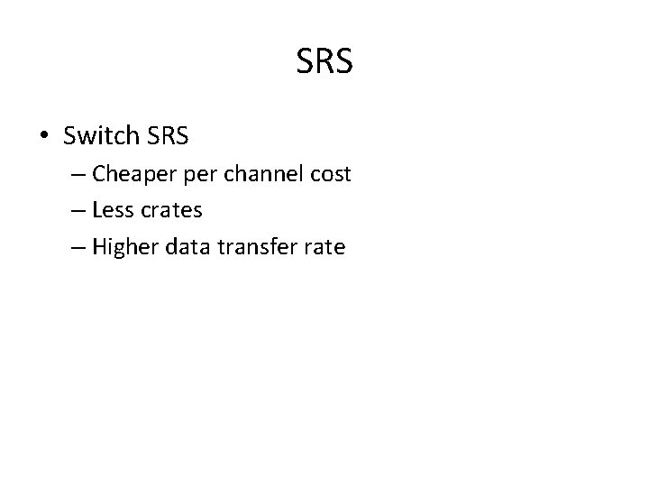 SRS • Switch SRS – Cheaper channel cost – Less crates – Higher data