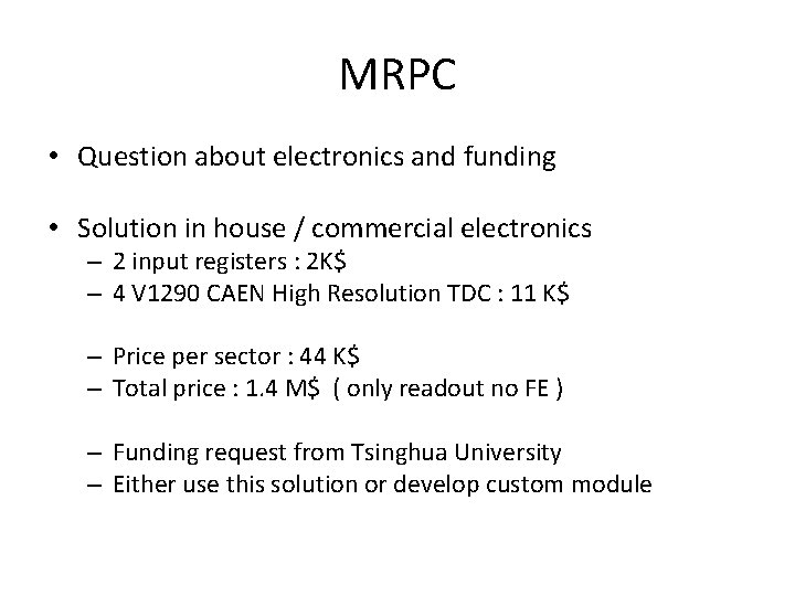MRPC • Question about electronics and funding • Solution in house / commercial electronics