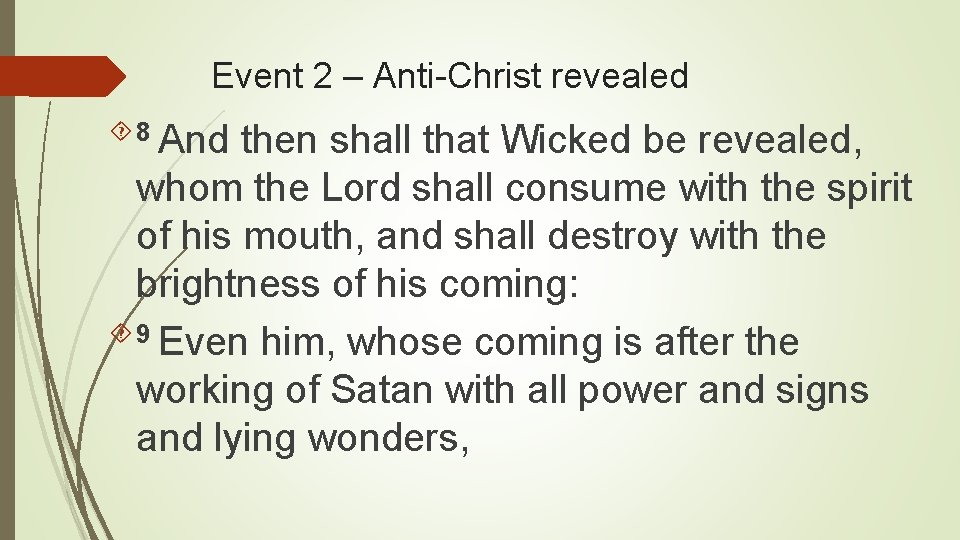 Event 2 – Anti-Christ revealed 8 And then shall that Wicked be revealed, whom