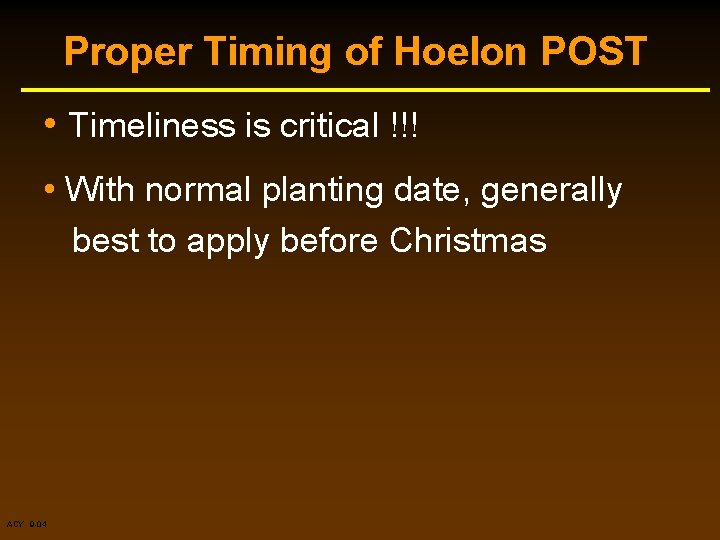 Proper Timing of Hoelon POST • Timeliness is critical !!! • With normal planting