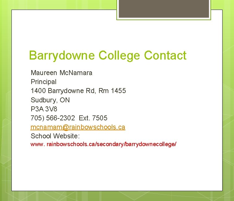 Barrydowne College Contact Maureen Mc. Namara Principal 1400 Barrydowne Rd, Rm 1455 Sudbury, ON