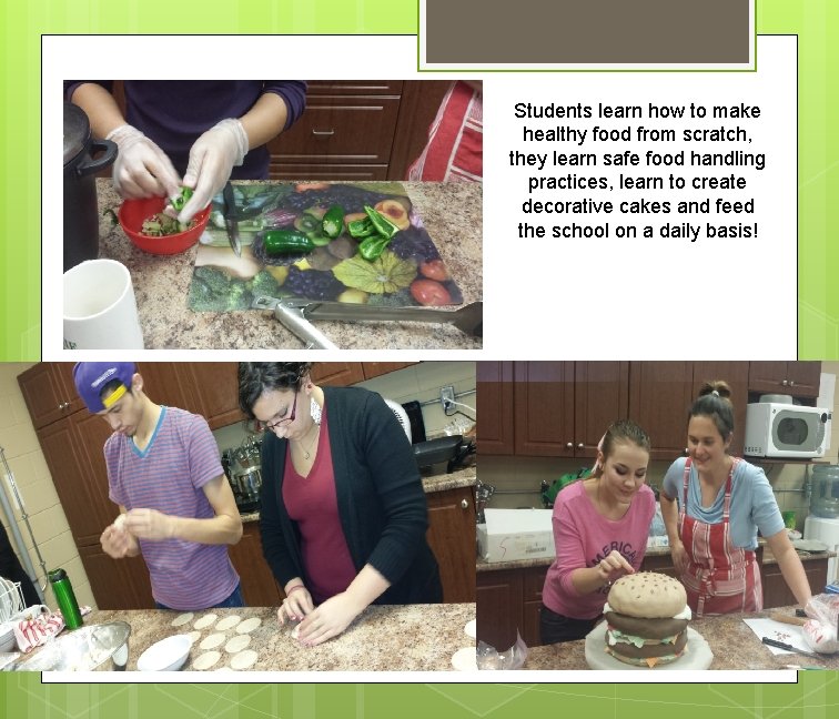 Students learn how to make healthy food from scratch, they learn safe food handling