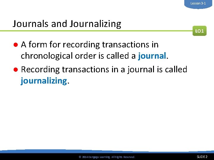 Lesson 3 -1 Journals and Journalizing LO 1 ● A form for recording transactions