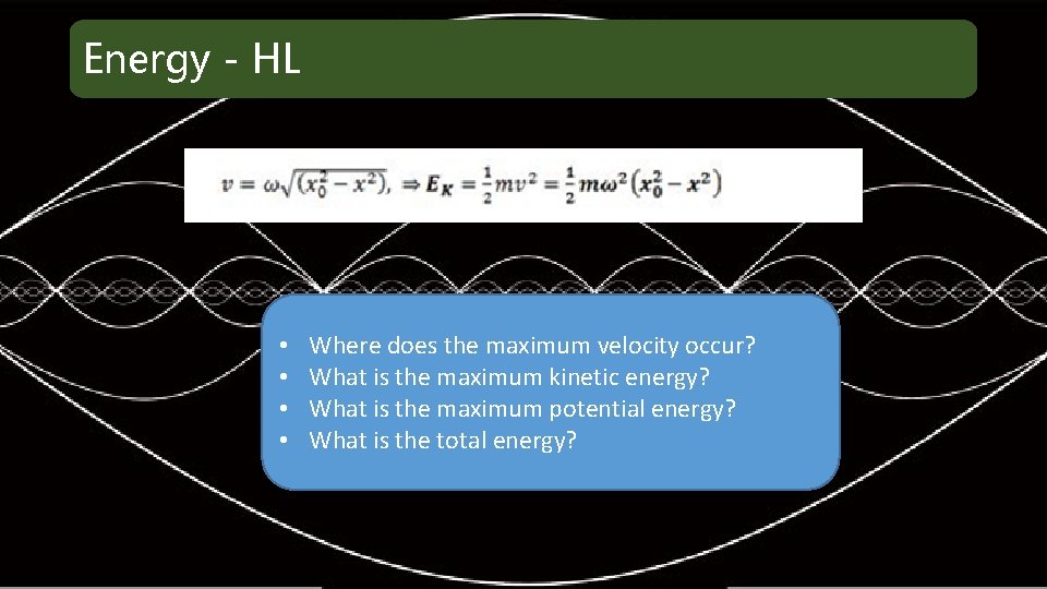 Energy - HL • • Where does the maximum velocity occur? What is the