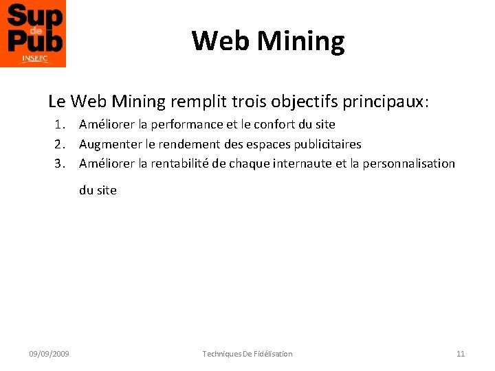 Web Mining Le Web Mining remplit trois objectifs principaux: 1. Améliorer la performance et