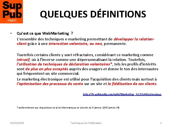 QUELQUES DÉFINITIONS • Qu’est ce que Web. Marketing ? L’ensemble des techniques e-marketing permettant