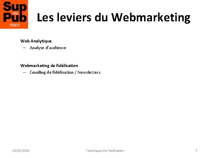 Les leviers du Webmarketing Web Analytique – Analyse d’audience Webmarketing de fidélisation – Emailing