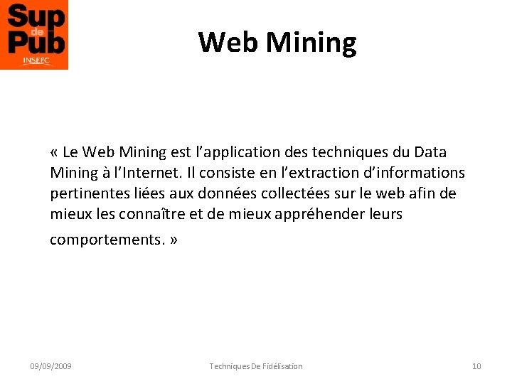 Web Mining « Le Web Mining est l’application des techniques du Data Mining à