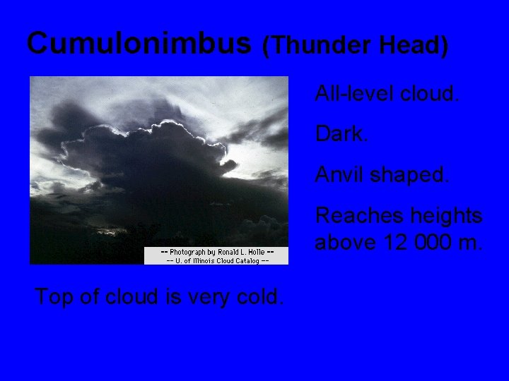 CLOUD TYPES Clouds are classified by a system