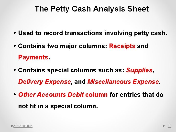 The Petty Cash Analysis Sheet Used to record transactions involving petty cash. Contains two